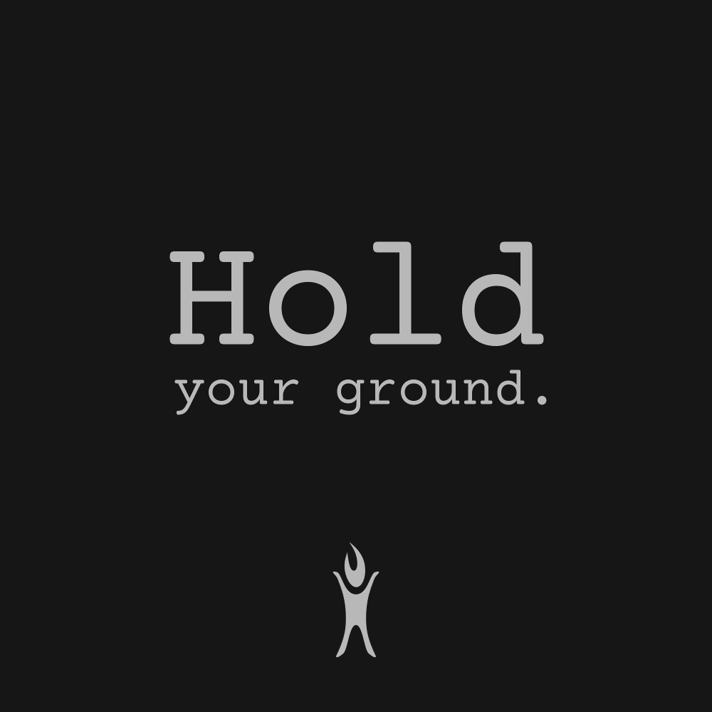 Hold your ground.
